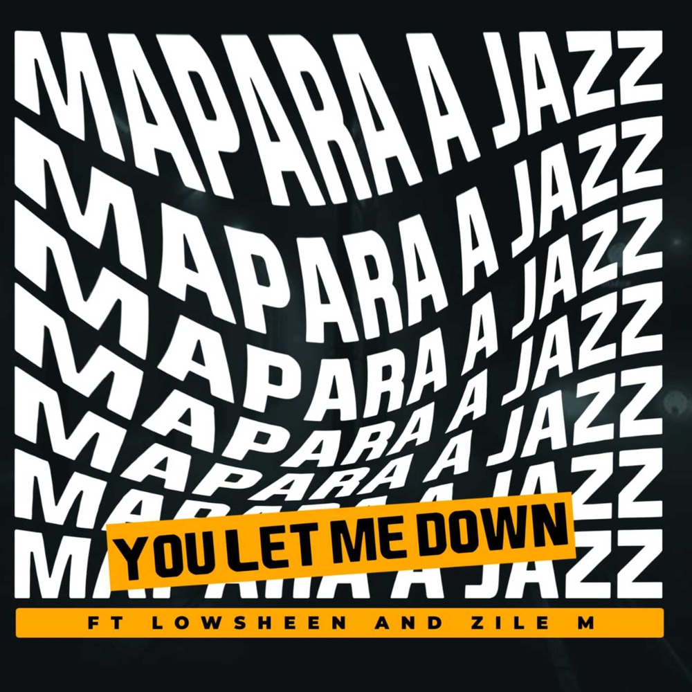 Mapara A Jazz – You Let Me Down ft. Lowsheen & Zile M Latest Songs