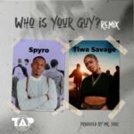 Spyro – Who Is Your Guy? Remix Ft Tiwa Savage