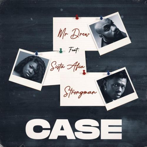 Cover art of Mr Drew – Case ft. Sista Afia & Strongman