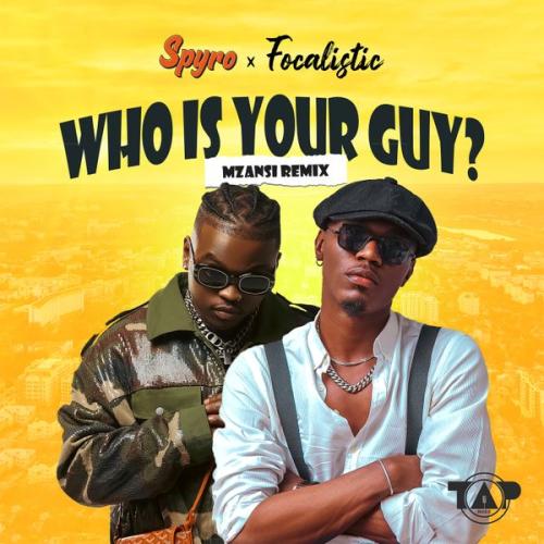 Cover art of Spyro – Who Is Your Guy? (Mzansi Remix) ft Focalistic