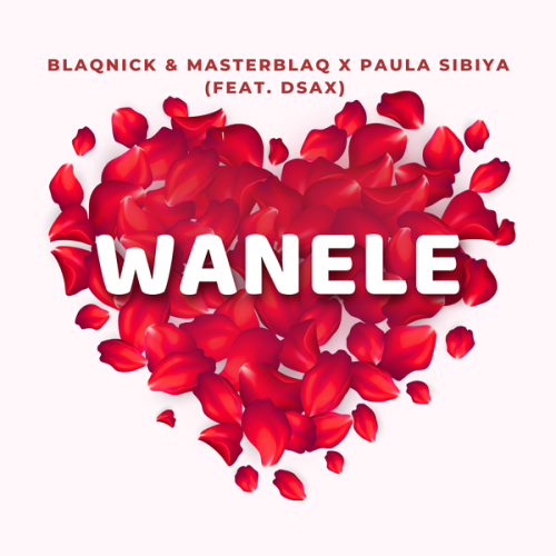 Blaqnick – Wanele Ft. MasterBlaq, Paula Sibiya & DSax Latest Songs
