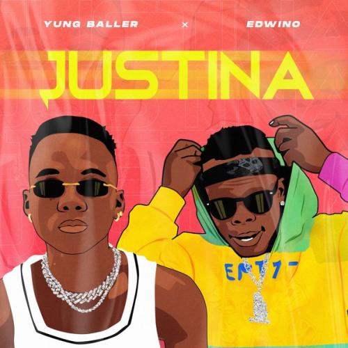 Yung Baller – Justina Ft Edwino Latest Songs