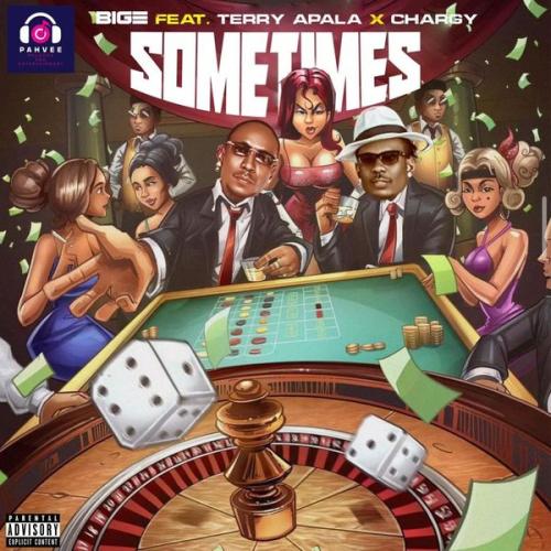 Cover art of BigE – Sometimes Ft BigE ft Terry Apala & king chargy
