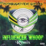 Poshbugati – Influencer Whoop (Remix) Ft Gyptian
