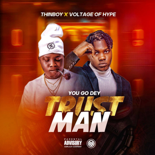 Thinboy – You Go Dey Trust Man ft Voltage of Hype Latest Songs