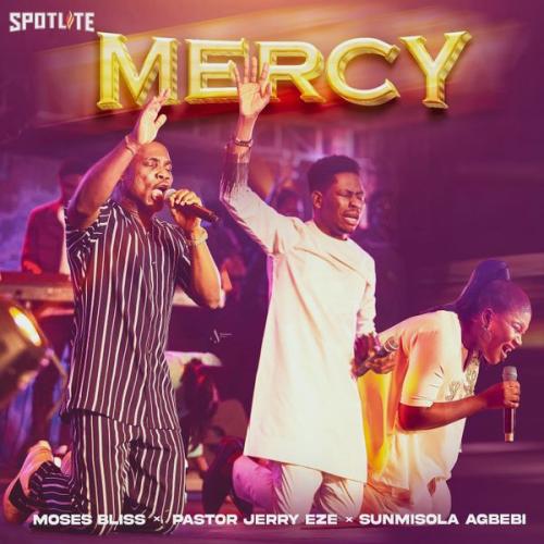 Moses Bliss – Mercy ft. Pastor Jerry Eze & Sunmisola Agbebi Latest Songs