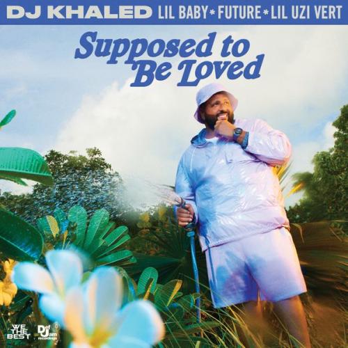 DJ Khaled – SUPPOSED TO BE LOVED Ft. Lil Baby, Future & Lil Uzi Vert Latest Songs