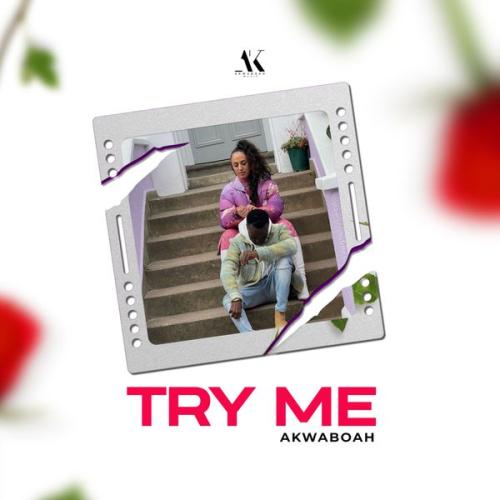 Akwaboah – Try Me Latest Songs
