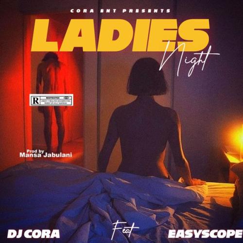 DJ CORA – Ladies Night Ft Easyscope Latest Songs
