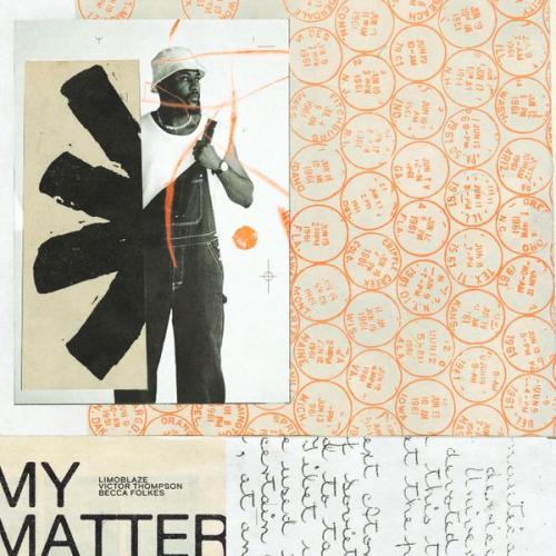 Limoblaze – My Matter ft. Victor Thompson & Becca Folkes Latest Songs