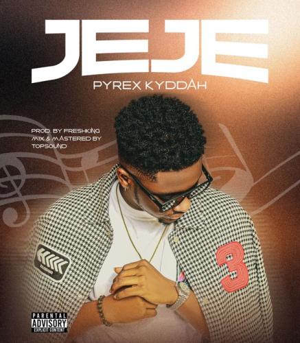 Pyrex Kyddah – Jeje Latest Songs