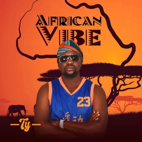 Ty – AFRICAN VIBE Latest Songs