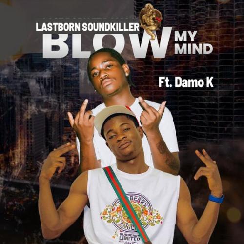 Cover art of Lastborn Soundkiller – Blow My Mind ft Damo K