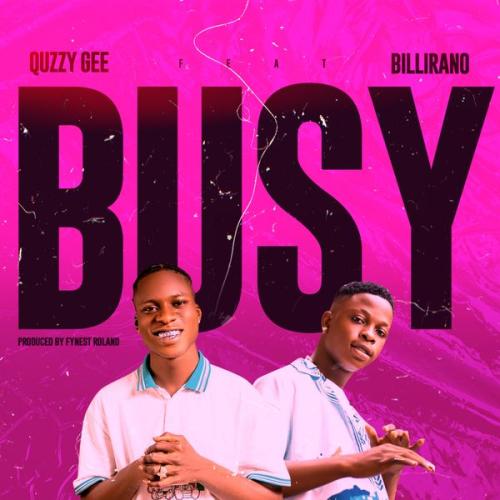 Quzzy Gee – Busy ft. Billirano Latest Songs