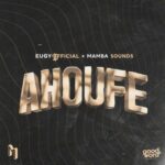 Eugy – Ahoufe Ft Mamba Sounds
