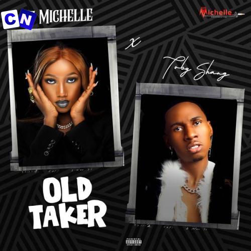 Dj Michelle – Old Taker ft Toby Shang Latest Songs