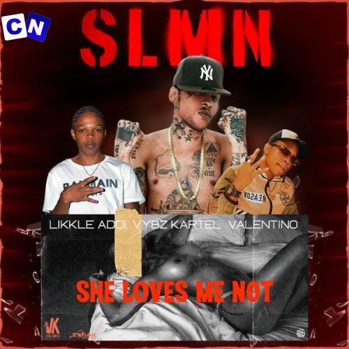 Cover art of Vybz Kartel – She Loves Me Not (SLMN) ft Likkle Addi & Valentino