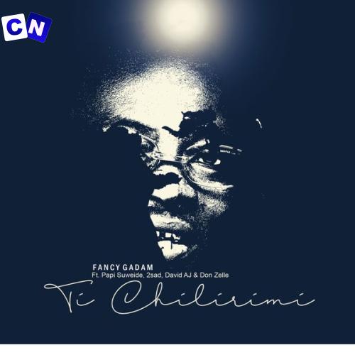 Cover art of Fancy Gadam – Ti Chilirimi Ft. Papi Suweide, 2sad, David AJ & Don Zelle