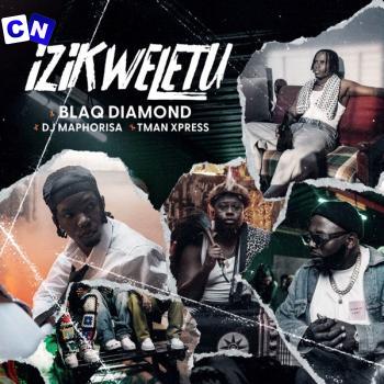 Blaq Diamond – Izikweletu ft DJ Maphorisa & Tman Xpress Latest Songs