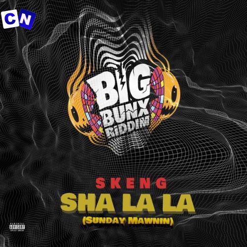 Skeng – Sha La La (Sunday Mawnin) Latest Songs