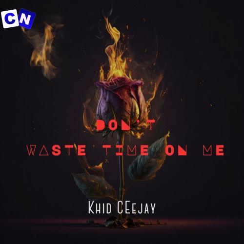 Cover art of Khid Ceejay – Dont Waste Your Time On Me