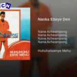 Nana Acheampong – Nanka Ebeye Den