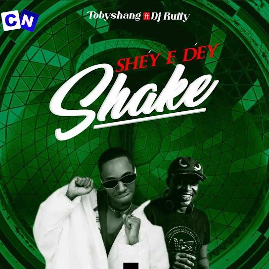 Cover art of Toby Shang – Shey E Dey Shake Ft. Dj Ruffy