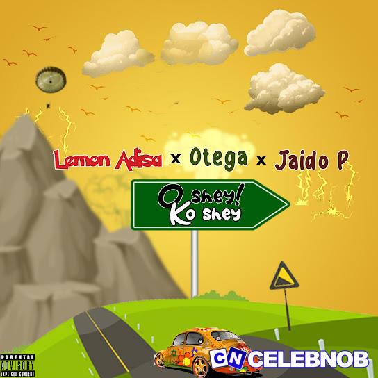 Cover art of Lemon Adisa – Oshey Ko Shey Ft Otega & Jaido P
