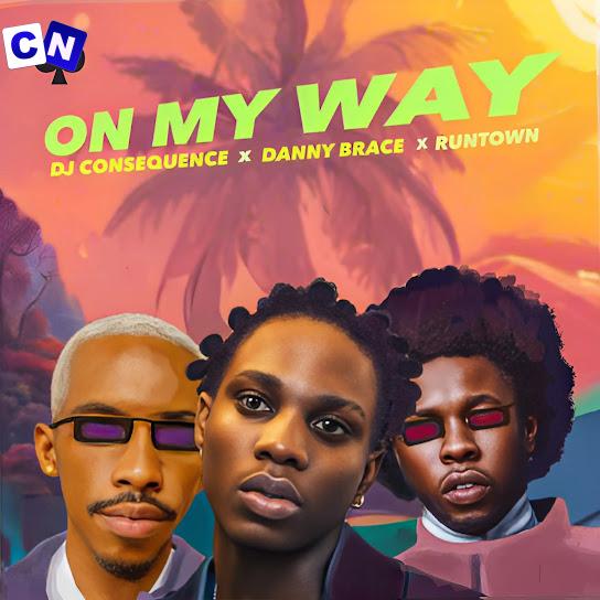 Cover art of DJ Consequence – On My Way Ft. Danny Brace & Runtown