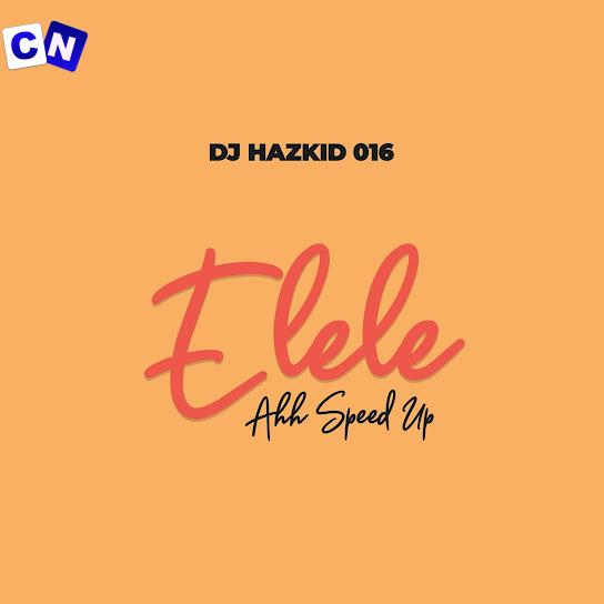 Cover art of DJ Hazkid 016 – Elele Ahh (Speed Up)