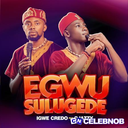 Cover art of Igwe Credo – EGWU SULUGEDE Ft Ojazzy & Kassy Soft