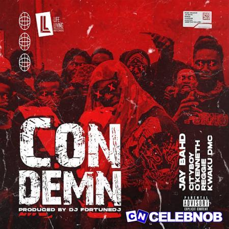 Cover art of Jay Bahd – Condemn (New Song) Ft. City Boy, Kwaku DMC, Reggie & O’Kenneth