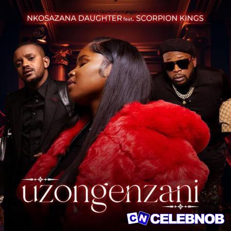 Cover art of Nkosazana Daughter – Uzongenzani ft. Kabza De Small & DJ Maphorisa