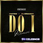 Phyno – Do I (New Remix) ft Burna Boy