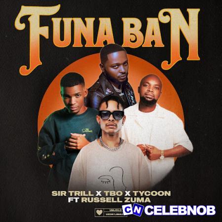 Cover art of Sir Trill – Funa Ban ft TBO, Tycoon & Russell Zuma