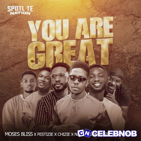 Cover art of Moses Bliss – You Are Great ft. Festizie, Chizie, Neeja, S.O.N Music & Ajay Asika