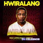Mac Lopez – Hwiralang ft. MacG, Emkay, Siko Wa Mmino & Hlogi Mash
