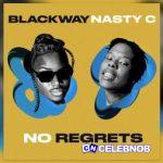 Blackway – No Regrets Ft Nasty C