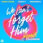 Bobbi Storm – We Can't Forget Him (Remix) ft Fridayy & DreamDoll