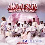 Kwaw Kese – Awoyo Sofo ft. Kofi Mole