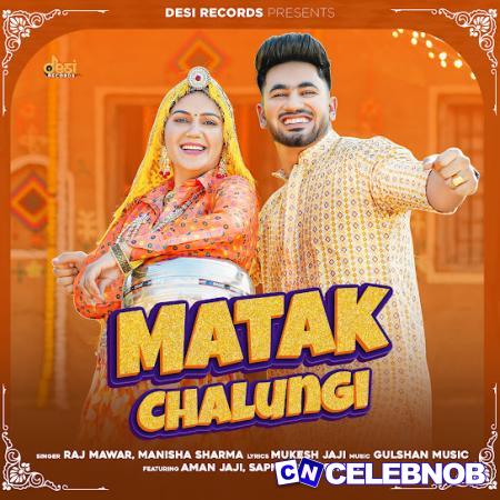 Cover art of Raj Mawar – Matak Chalungi ft Manisha Sharma, Aman Jaji & Sapna Chaudhary