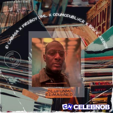 ID CABASA – Olufunmi Reimagined ft Fireboy DML, Odumodublvck, BOJ & And Joeboy Latest Songs