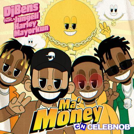 DJ Bens – MA MONEY Ft Jungeli, Harley & Mayorkun Latest Songs