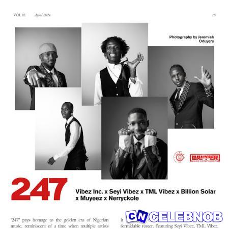 Vibez Inc – 247 ft Seyi Vibez, Tml Vibez, Muyeez, And Nerryckole & Billion Solar Latest Songs