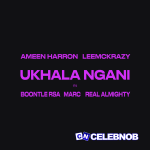 Ameen Harron – Ukhala Ngani Ft. LeeMckrazy featuring real almighty, MarC, Boontle RSA & Real almighty