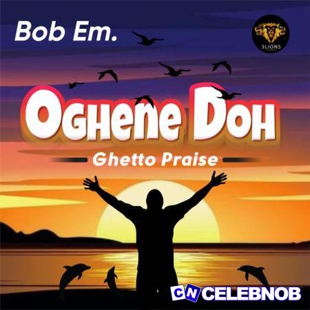 Cover art of Bob Em – Oghene Doh (Ghetto Praise) (Cultural Gospel)