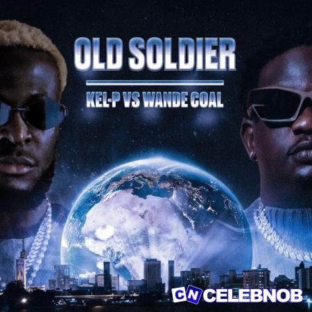 Kel-P – Old Soldier Ft Wande Coal Latest Songs