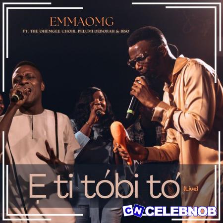 Cover art of EmmaOMG – E Ti Tobi to Ft. The OhEmGee Choir, Pelumi Deborah & BBO