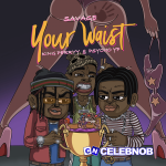 Savage – Your Waist ft. King Perryy & PsychoYP