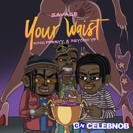 Cover art of Savage – Your Waist ft. King Perryy & PsychoYP